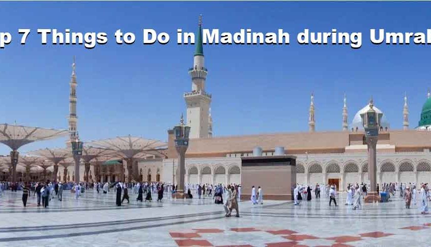 Top 7 Things to Do in Madinah during Umrah