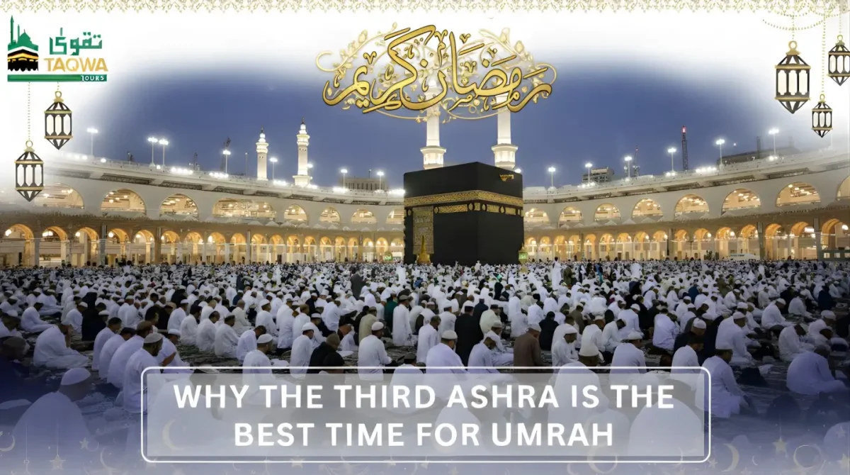 Why the Third Ashra is the Best Time for Umrah - Taqwa Tours